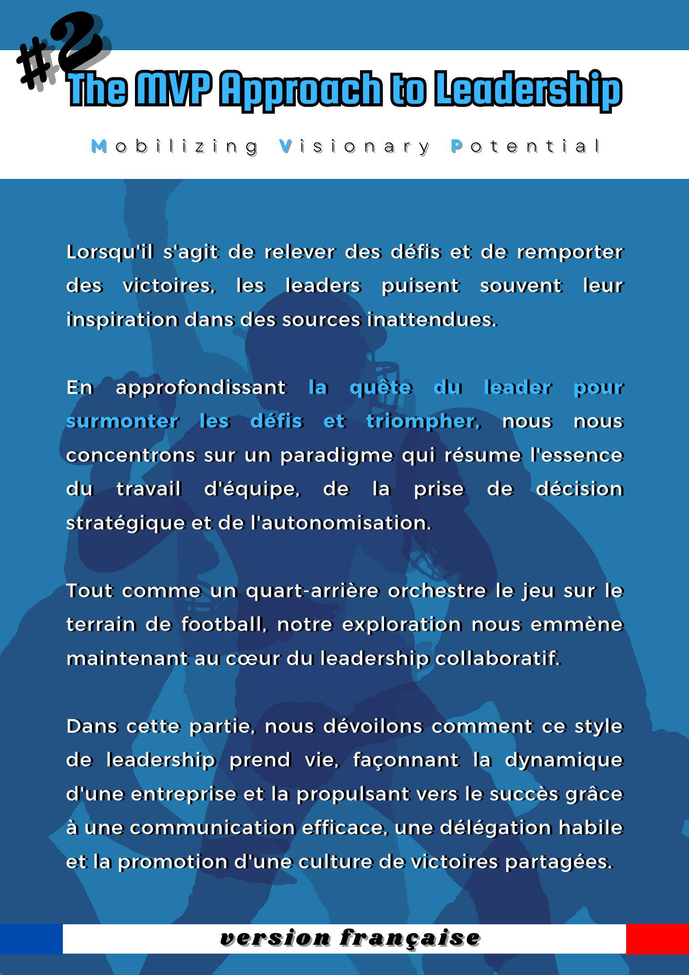 Couverture de l'article publiée sous le titre : The MVP Approach to Leadership : Mobilizing Visionary Potential. Traduction littéraire du titre : L'approche MVP du leadership : Mobilisation du potentiel visionnaire Ainsi que le texte : Lorsqu'il s'agit de relever des défis et de remporter des victoires, les leaders puisent souvent leur inspiration dans des sources inattendues. En approfondissant la quête du leader pour surmonter les défis et triompher, nous nous concentrons sur un paradigme qui résume l'essence du travail d'équipe, de la prise de décision stratégique et de l'autonomisation. Tout comme un quart-arrière orchestre le jeu sur le terrain de football, notre exploration nous emmène maintenant au cœur du leadership collaboratif. Dans cette partie, nous dévoilons comment ce style de leadership prend vie, façonnant la dynamique d'une entreprise et la propulsant vers le succès grâce à une communication efficace, une délégation habile et la promotion d'une culture de victoires partagées.